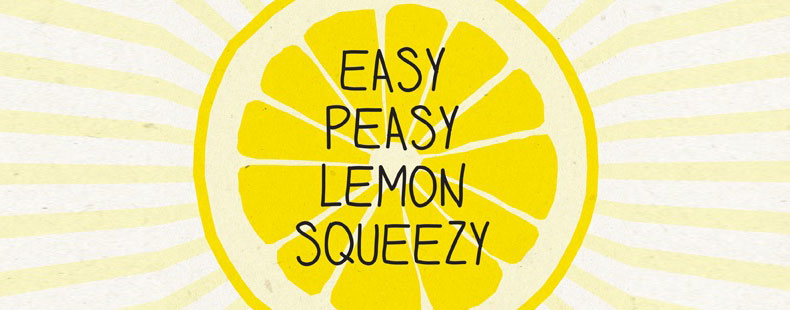 Easy peasy lemon squeezy